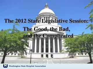 T he 2012 State Legislative Session: The Good, the Bad, and the Complicated