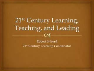 21 st Century Learning, Teaching, and Leading