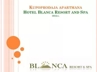Kupoprodaja apartmana Hotel Blanca Resort and Spa 1012.g.