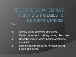 Objective 3.03A Employ Pricing Strategies to Determine Prices