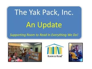 The Yak Pack, Inc. An Update Supporting Room to Read In Everything We Do!