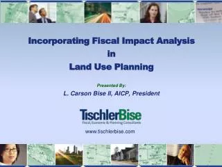 Incorporating Fiscal Impact Analysis in L and Use Planning Presented By: L. Carson Bise II, AICP, President