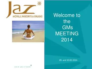 Welcome to the GMs MEETING 2014