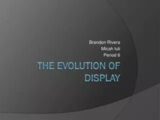 THE EVOLUTION OF DISPLAY