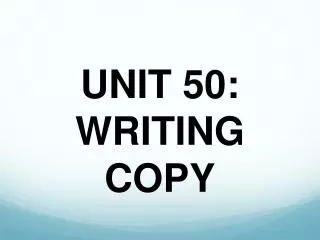 UNIT 50: WRITING COPY