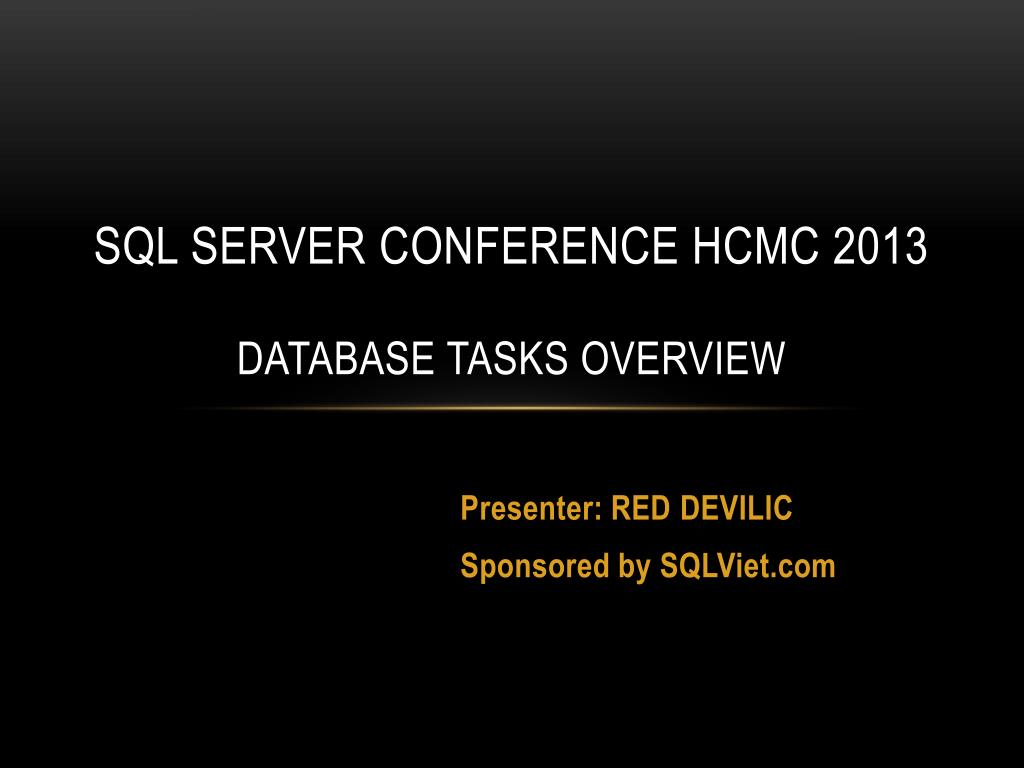 PPT - SQL SERVER CONFERENCE HCMC 2013 Database tasks overview ...