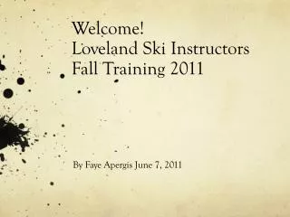 Welcome! Loveland Ski Instructors Fall Training 2011