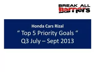 Honda Cars Rizal “ Top 5 Priority Goals “ Q3 July – Sept 2013