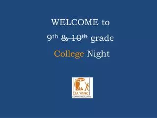 WELCOME to 9 th &amp; 10 th grade College Night