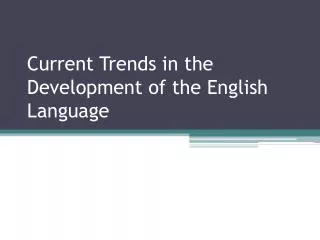 Current Trends in the Development of the English Language