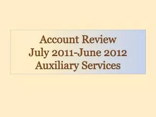 Account Review July 2011-June 2012 Auxiliary Services