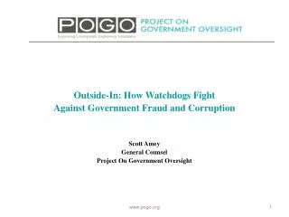 Outside-In: How Watchdogs Fight Against Government Fraud and Corruption Scott Amey General Counsel Project On Governme