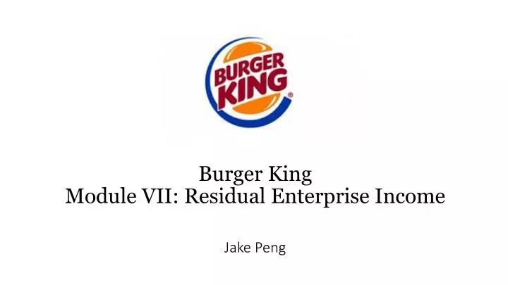burger king module vii residual enterprise income jake peng