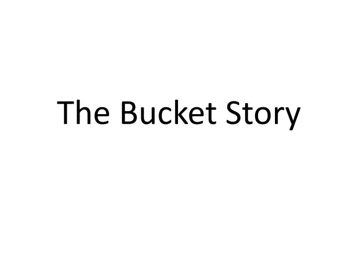 the bucket story