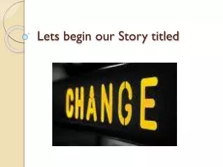 Lets begin our Story titled