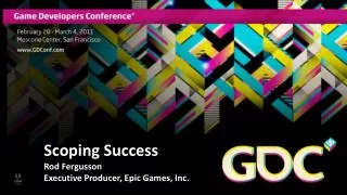 Scoping Success Rod Fergusson Executive Producer, Epic Games, Inc.