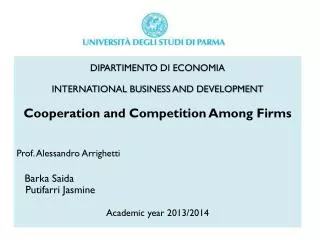 DIPARTIMENTO DI ECONOMIA INTERNATIONAL BUSINESS AND DEVELOPMENT Cooperation and Competition A mong F irms Prof. Aless