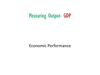 Measuring Output- GDP