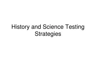 History and Science Testing Strategies