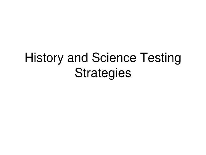 history and science testing strategies