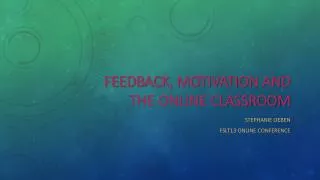 Feedback, Motivation and the online classroom