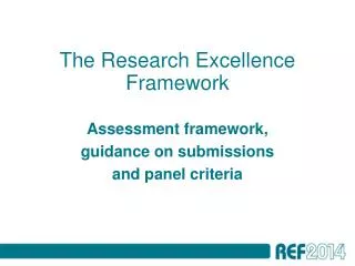 The Research Excellence Framework Assessment framework, guidance on submissions and panel criteria