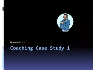 Coaching Case Study 1