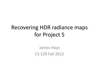 Recovering HDR radiance maps for Project 5