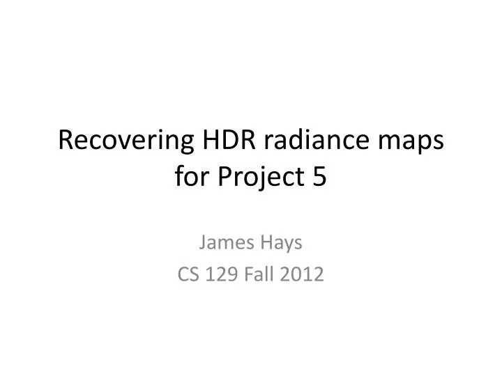 recovering hdr radiance maps for project 5