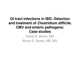 GI tract infections in IBD: Detection and treatment of Clostridium difficile , CMV and enteric pathogens: Case studi