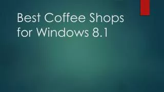 Best Coffee Shops for Windows 8.1