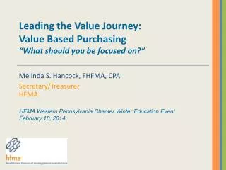 Leading the Value Journey: Value Based Purchasing “What should you be focused on?”