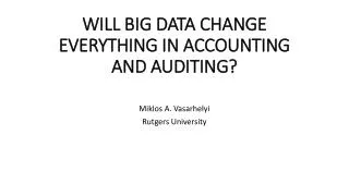 WILL BIG DATA CHANGE EVERYTHING IN ACCOUNTING AND AUDITING?