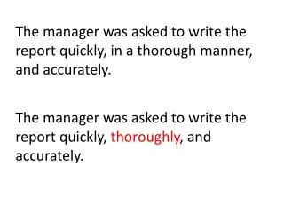 The manager was asked to write the report quickly, in a thorough manner, and accurately.