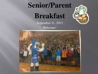 Senior/Parent Breakfast September 11, 2013 Welcome!