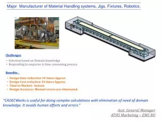 Major Manufacturer of Material Handling systems, Jigs, Fixtures, Robotics.