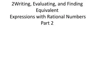 2Writing, Evaluating, and Finding Equivalent Expressions with Rational Numbers Part 2