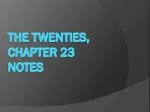 The Twenties, Chapter 23 Notes - slide 1