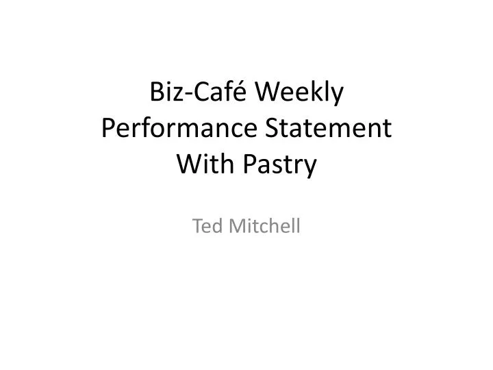 biz caf weekly performance statement with pastry