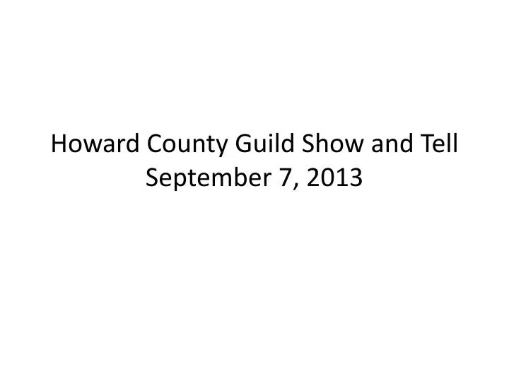 howard county guild show and tell september 7 2013