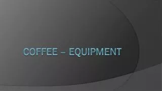 Coffee – equipment