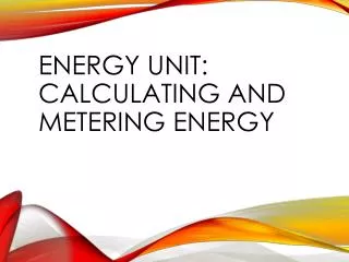Energy Unit: Calculating and Metering Energy
