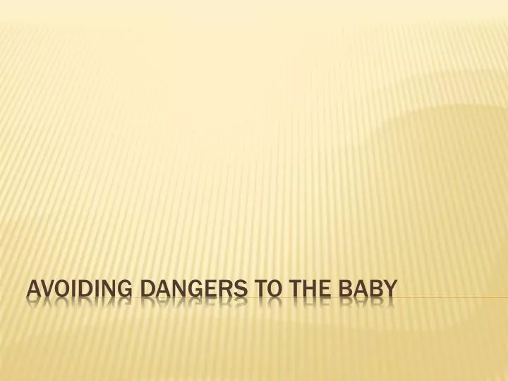 avoiding dangers to the baby