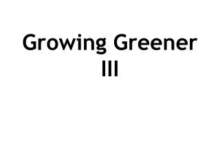 Growing Greener III