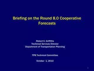 Briefing on the Round 8.0 Cooperative Forecasts