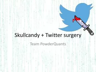 Skullcandy + Twitter surgery
