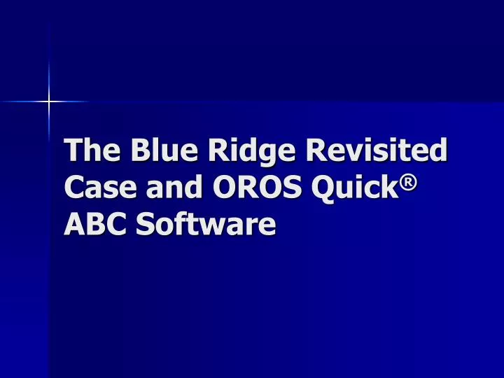 the blue ridge revisited case and oros quick abc software