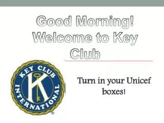 Good Morning! Welcome to Key Club