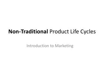 Non-Traditional Product Life Cycles