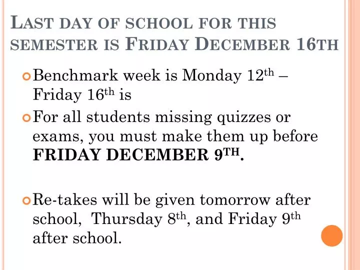 last day of school for this semester is friday december 16th